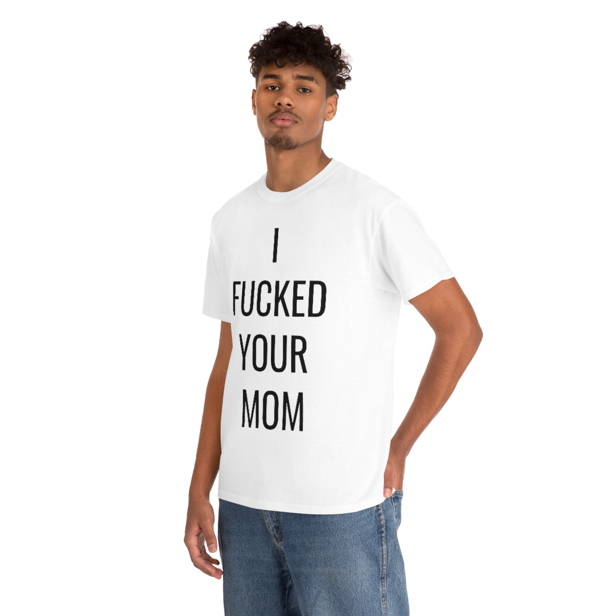 I FUCKED YOUR MOM TSHIRT