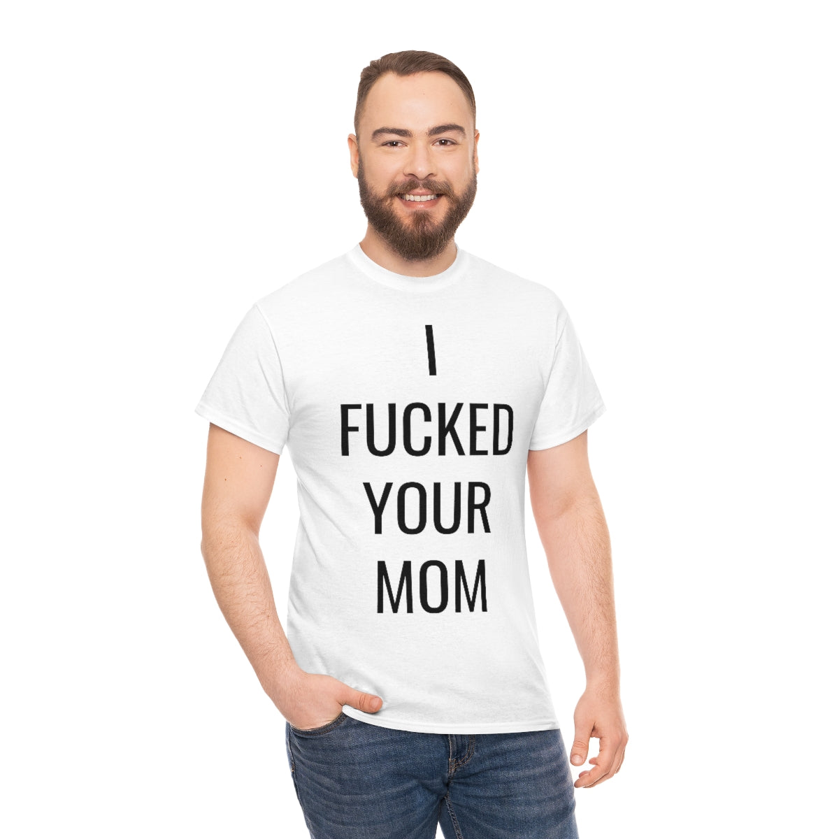 I FUCKED YOUR MOM TSHIRT