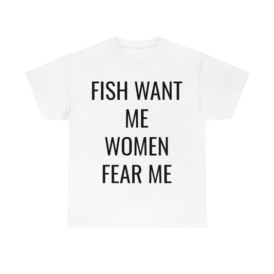 FISH WANT ME WOMEN FEAR ME TSHIRT