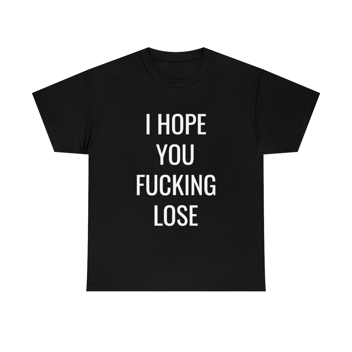 I HOPE YOU LOSE TSHIRT