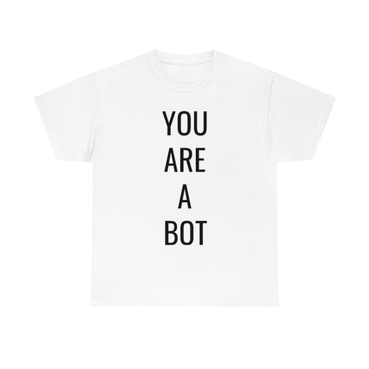 YOU ARE A BOT TSHIRT