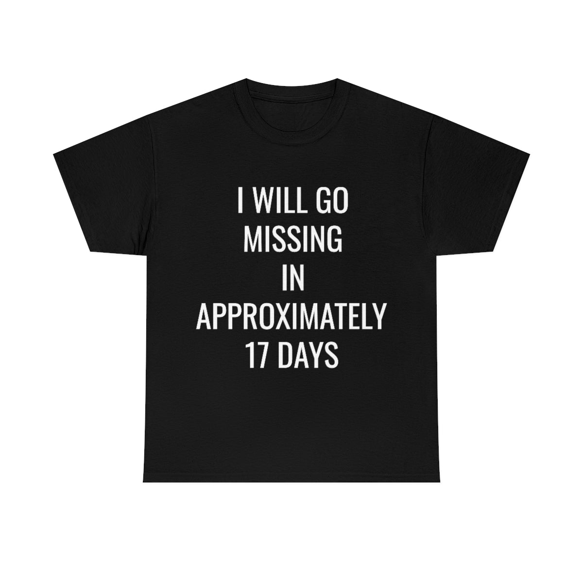 I WILL GO MISSING TSHIRT