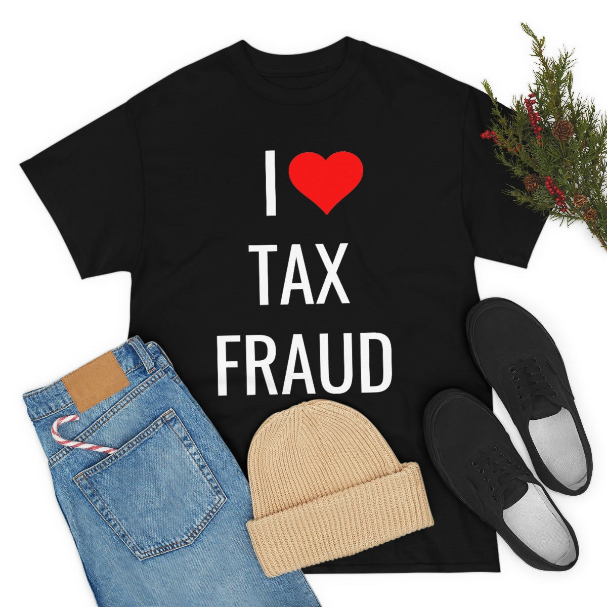 I <3 TAX FRAUD TSHIRT