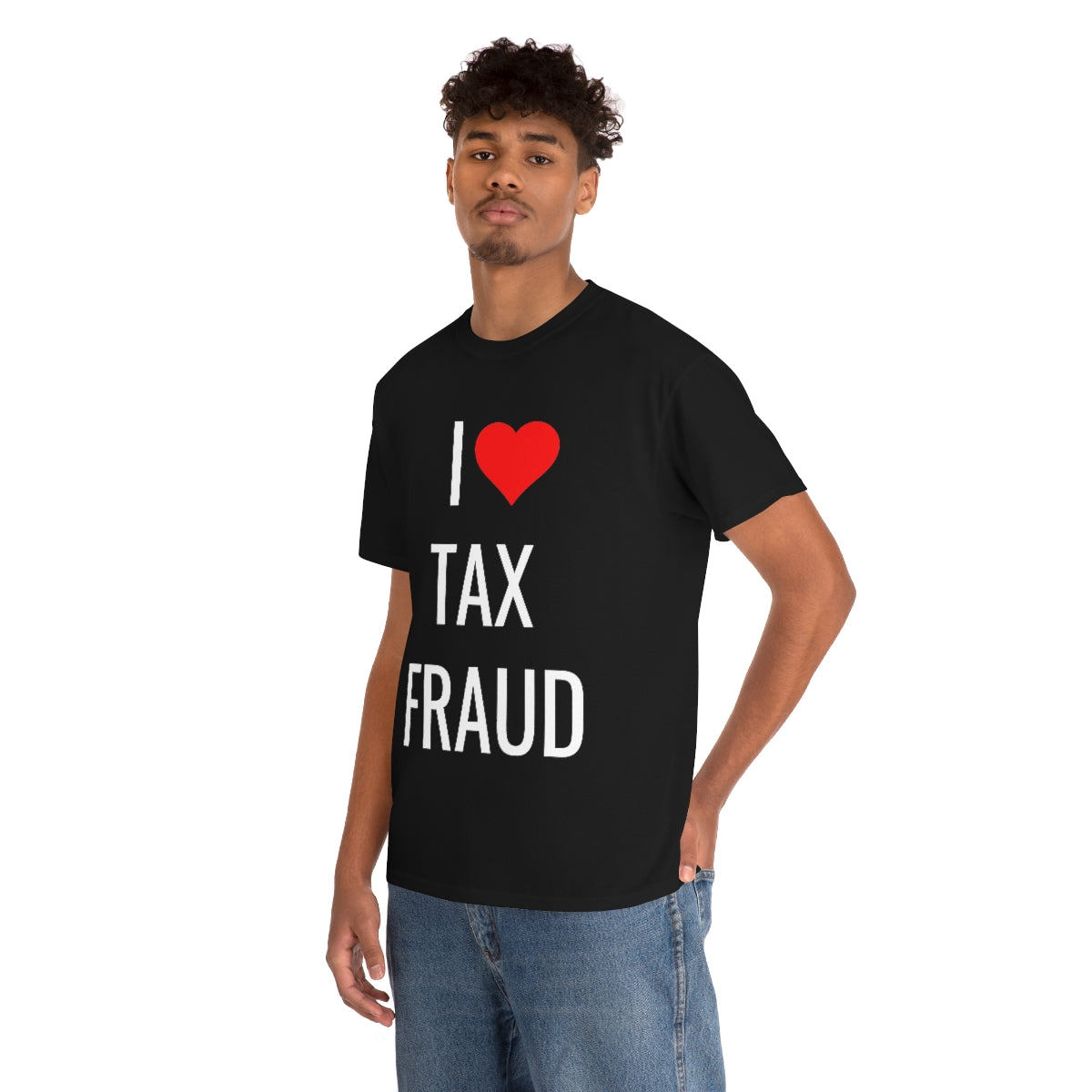 I <3 TAX FRAUD TSHIRT