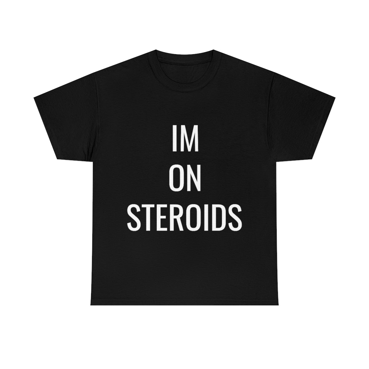 IM ON STEROIDS TSHIRT