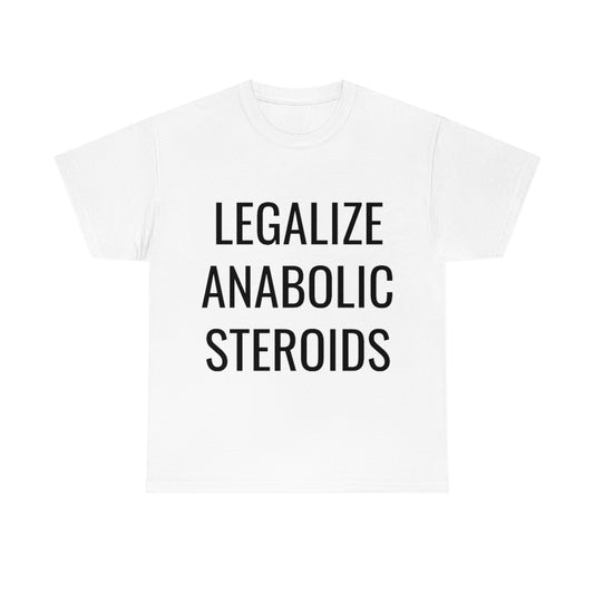 LEGALIZE ANABOLIC STEROIDS TSHIRT