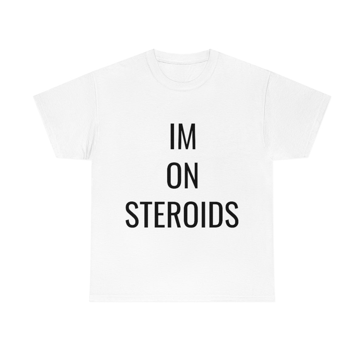 IM ON STEROIDS TSHIRT