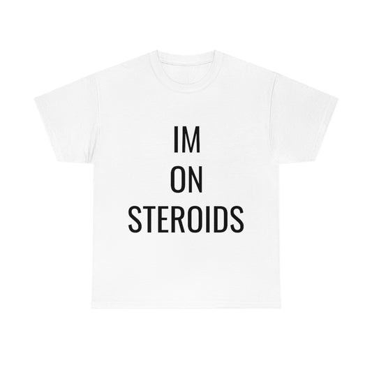 IM ON STEROIDS TSHIRT