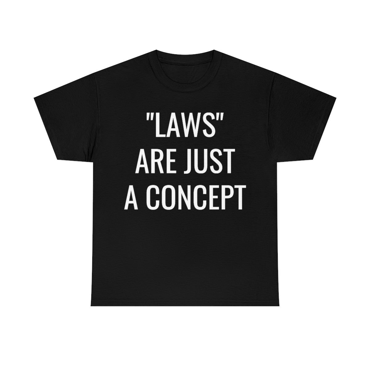 LAWS ARE JUST A CONCEPT TSHIRT