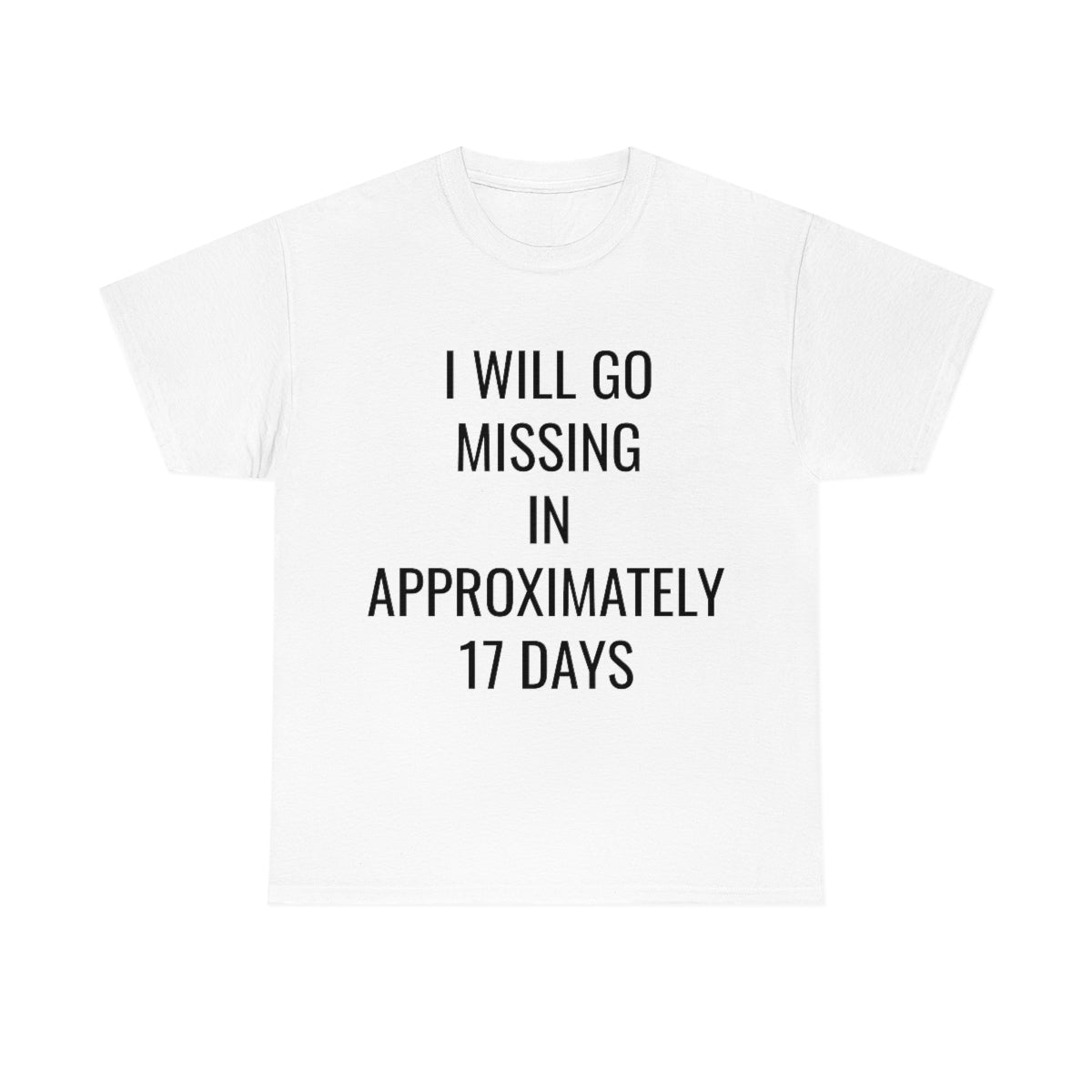 I WILL GO MISSING TSHIRT